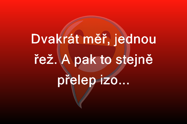 Dvakrát měř, jednou řež